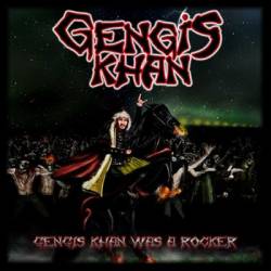 Gengis Khan : Gengis Khan Was a Rocker